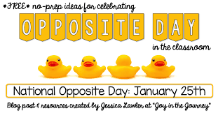 It's a great opportunity to make everyone laugh by saying the opposite of what you opposite day is particularly popular among children, who enjoy the kind of absurdity that can happen when everything you say is backward. Free Ideas For Celebrating Opposite Day January 25 The Tpt Blog