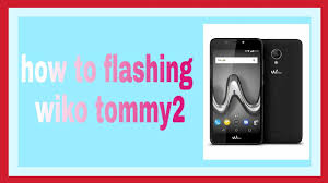 how to flashing wiko tommy2 and all ...