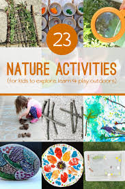 23 Nature Activities For Kids To Create Explore Learn Nature Activities Activities For Kids Nature Kids