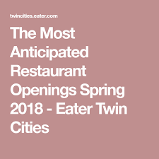 The Most Anticipated Restaurant Openings Spring 2018 Restaurant Spring Eater