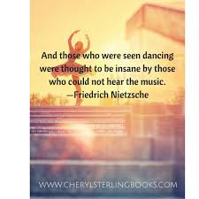 And Those Who Were Seen Dancing Were Thought To Be Insane By Those Who Could Not Hear The Music Friedrich Nietzsche Writi Dancer Quotes Writing Quotes Quotes