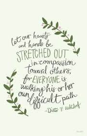Here S A Great Quote About Compassion For Everyone To Remember This Week This Truly Reflects The Compassionate Care In Our Church Quotes Lds Quotes Words