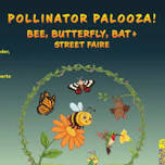 Pollinator Palooza! Bee, Butterfly, Bat & Street Faire
