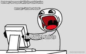 #poland #polska #gerpol #polger #countryhumns. Germany Has A Pact With The Soviet Union Germany Invades Meme Generator