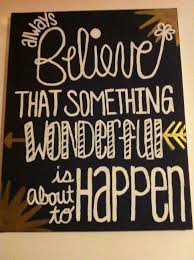 Diy Canvas Art Quote For My College Apartment Always Believe That Something Wonderful Is About To Happ Diy Canvas Art Quotes Diy Canvas Art Canvas Art Quotes