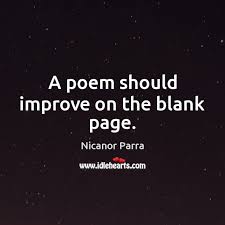 A continuación puedes leer 5 poemas de nicanor parra. A Poem Should Improve On The Blank Page Idlehearts