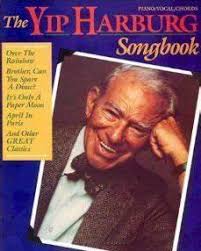 He was the songwriter who gave us the words to "Somewhere Over the  Rainbow," "Brother, Can You Spare a Dime," "April in Paris," "If I Only Had  a Brain," "It's Only a