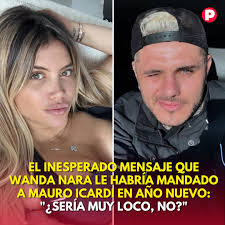 https://www.pronto.com.ar/espectaculos/2025/1/2/el-inesperado-mensaje-que-wanda-nara-le-habria-mandado-mauro-icardi-en-ano-nuevo-seria-muy-loco-no-248132.html  En medio de los crecientes rumores de romance entre el futbolista y la  China Suárez, la ...