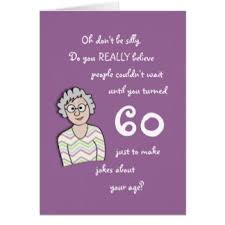 You make it look like the new 25! Funny 60th Birthday Jokes