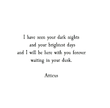 Dusk Atticuspoetry Atticus Poetry Poem Quote Love Darkestdays Findyourwild Beauty Dusk Forever Atticus Quotes Love Poems For Him Profound Quotes