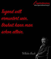 Tugend Will Ermuntert Sein Bosheit Kann Man Schon Allein Zitat Von Die Tagesrandbemerkung Weisheiten Zitate Zitate Zitat Des Tages