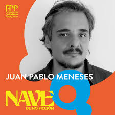 🟠🟡🔵 #NAVEdeNoFicción ¡Juan Pablo Meneses en el #FestivalNAVE! El  escritor y periodista chileno (@menesesportatil), finalista del Premio  Herralde 2021 por “Una historia perdida”, llega a la #Patagonia para ser  parte del Festival