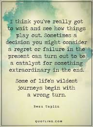 Quotes Sometimes A Decision You Might Consider A Regret Or Failure In The Present Can Turn Out To Be A Catalyst Advice Quotes Positive Quotes Motivation Quotes