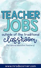 Jobs You Can Have With A Teaching Degree Outside Of The Traditional Classroom Special Education Teacher Jobs For Teachers Teaching Jobs