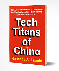 Tech Titans Of China New Book By Rebecca A Fannin