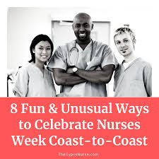 8 Fun And Unusual Ways To Celebrate Nurses Week Coast To Coast Nurses Week Travel Nurse Jobs How To Memorize Things