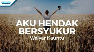Jika ada kritik/saran ataupun pesan/kesan, silahkan isikan melalui kotak dibawah ini atau kirim ke email: Aku Hendak Bersyukur Welyar Kauntu With Lyric Youtube