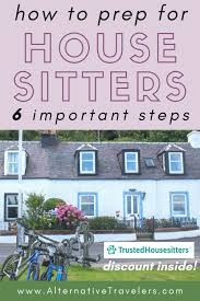 Start your new career right now! How To Prep For House Sitters 6 Important Steps Alternative Travelers In 2020 House Sitter House Sitting Jobs Sitter