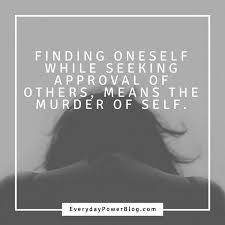 60 Inspirational Quotes About Not Seeking Approval And Validation Validation Quotes Words To Live By Quotes Quotes That Describe Me