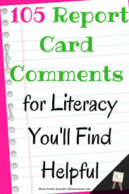 105 Report Card Comments For Literacy You Ll Find Helpful Report Card Comments Report Card School Report Card