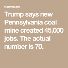 Trump Says New Pennsylvania Coal Mine Created 45 000 Jobs The Actual Number Is 70 Liars Hypocrites Coal Mining Trump Pence Sayings
