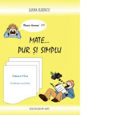 Acum doi ani, copilul avea de 3 ori mai. Mate Pur Si Simplu Clasa A Vi A Probleme Rezolvate Liana Iliescu
