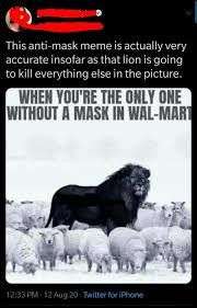 The phrase was the source of the title of one of the most scathing examinations of british first world war generals, the donkeys—a study of western front offensives—by politician and writer of military histories alan clark. Anti Mask Meme Covid 19 Pandemic Know Your Meme