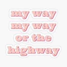 My Way Or The Highway Sticker By Stickersjess In 2021 Preppy Stickers Funny Phone Wallpaper Cute Tumblr Wallpaper