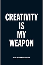 Creativity Is My Weapon Dieselreboot Creativity Quotes Artist Quotes Inspirational Words