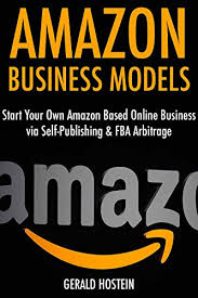 Maybe you would like to learn more about one of these? Amazon Business Models Start Your Own Amazon Based Online Business Via Self Publishing Fba Arbitrage Ebook Hostein Gerald H Amazon In Kindle Store