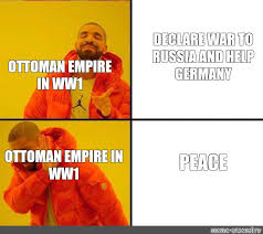 Сomics meme: "DECLARE WAR TO RUSSIA AND HELP GERMANY OTTOMAN ...
