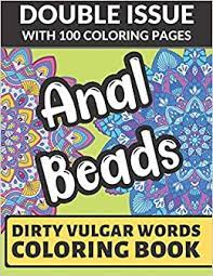 Dirty coloring pages theatreparties co. Amazon Com Anal Beads Dirty Vulgar Words Coloring Book Double Issue With 100 Coloring Pages This Adult Color Book Will Easily Offend Everyone 9781687371546 Publishing Funnyreign Books