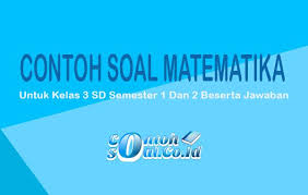 Soal uts pkn kelas 3 semester 2. Contoh Soal Matematika Kelas 3 Sd Semester 1 Dan 2 Lengkap 2021