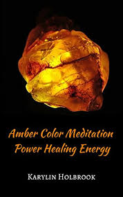 Amber is the color of your energy. Amber Color Meditation Power Healing Energy Kindle Edition By Holbrook Karylin Religion Spirituality Kindle Ebooks Amazon Com