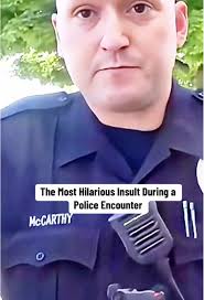 Hilarious Insult During a Police Encounter
