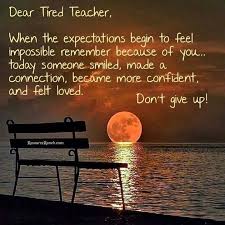  Dear Tired Teacher Education To The Core Teacher Tired Teacher Encouragement Teacher Quotes Inspirational