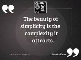 We delight in the beauty of the butterfly, but rarely this is a categorized collection of 350+ selected quotations by maya angelou. The Beauty Of Simplicity Is Inspirational Quote By Tom Robbins