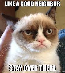 Check spelling or type a new query. Like A Good Neighbor Stay Over There Grumpy Cat 2 Meme Generator