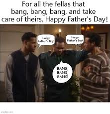 Celebrate this day with father's day jokes and memes which are going to make your papa smile. Wayans Brothers Fellas That Bang Bang Bang Happy Father S Day Memes Gifs Imgflip