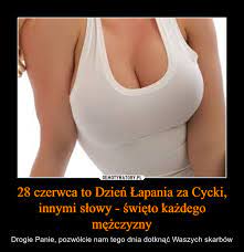 Tomasz wyrwa , pierwszy redaktor naczelny „świdnickich wiadomości gospodarczych został wydawcą pisma. 28 Czerwca To Dzien Lapania Za Cycki Innymi Slowy Swieto Kazdego Mezczyzny Demotywatory Pl