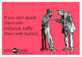 If You Cant Dazzle Them With Brilliance Baffle Them With Bullshit Confession Ecard