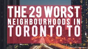 Recently, gun violence and gangs have. The 29 Worst Neighbourhoods In Toronto To Immigrate To Youtube
