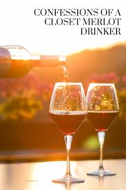 Confessions Of A Closet Merlot Drinker Drink Wine Day Wine Mom National Drink Wine Day