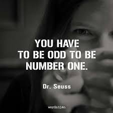 Just a moment while we sign you in to your goodreads account. You Have To Be Odd To Be Number One Dr Seuss Friends Quotes Quotes Text Quotes