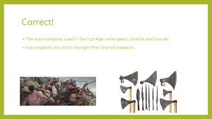 2 ingots of iron is not really better than 1 ingot of iron. Could You Survive In The Stone Age Bronze Age And Iron Age Ppt Video Online Download