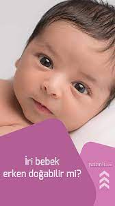 iri bebek erken dogar mi bebegin dogum kilosu kac olmali bebek bebek banyosu bebek dogumu