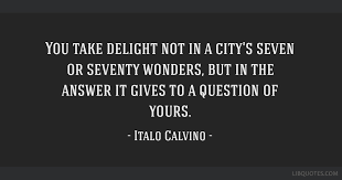 Be the first to contribute! You Take Delight Not In A City S Seven Or Seventy Wonders But In The Answer It