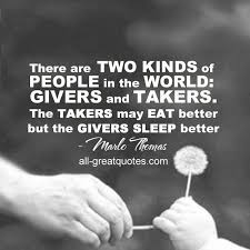 There Are Two Types Of People In This World Quotes There Are Two Kinds Of People In The World Givers And Takers The Takers May Eat Better But Inspirational Quotes Motivational Encouragement Givers And Takers