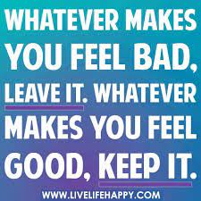 Whatever Makes You Feel Bad Life Quotes Tumblr Live Life Happy Serious Quotes