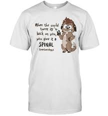 An eye for an eye only ends up making the whole world blind. you must be the change you want to see in the world. When The World Turns It S Back On You You Give It A Spinal Shirt Trend T Shirt Store Online